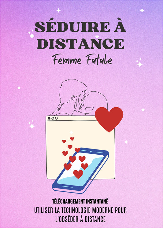 Séduire à Distance - Comment utiliser la technologie moderne pour obséder les hommes